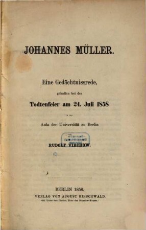 Johannes Müller : eine Gedächtnissrede, gehalten bei der Todtenfeier am 24. Juli 1858 in der Aula der Universität zu Berlin