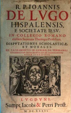 Disputationes scholasticae et morales de sacramentis in genere : de venerabili Eucharistiae sacramento et de ss. missae sacrificio