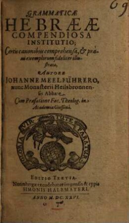 Grammaticae Hebraeae Compendiosa Institutio : Certis canonibus comprehensa, & praxi exemplorum fideliter illustrata