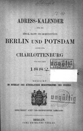168.1882: Adreß-Kalender für die königl. Haupt- und Residenzstädte Berlin und Potsdam, sowie Charlottenburg : auf das Jahr ...