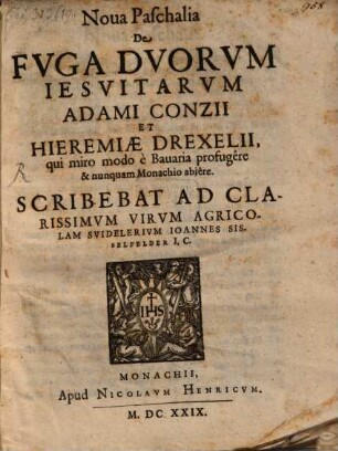 Nova paschalia de fuga duorum Jesuitarum, Adami Conzii et Hieremiae Drexelii, qui miro modo e Bavaria profugere, et nunquam Monachio abiere