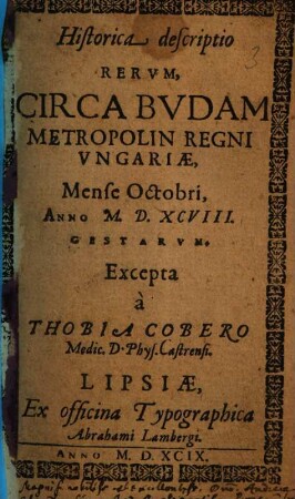 Historica descriptio rerum circa Budam metropolin regni Ungariae, mense Octobri anno MDXCVIII gestarum