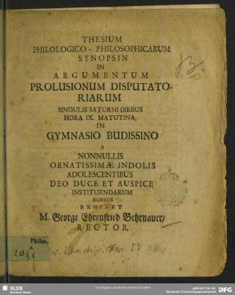 Thesium Philologico-Philosophicarum Synopsin In Argumentum Prolusionum Disputatoriarum ... in Gymnasio Budissino ...