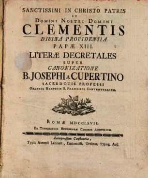 Sanctissimi in Christo Patris ... Clementis ... Papae XIII. literae decretales super canonizatione B. Josephi a Cupertino sacerdotis professi Ordinis Minorum S. Francisci Conventualium