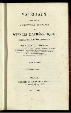 Tome 1: Matériaux pour servir à l'histoire comparée des sciences mathématiques chez les Grecs et les Orientaux. Tome Premier