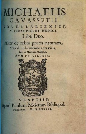 Michaelis Gavassetii Libri duo : alter de rebus praeter naturam, alter de indicationibus curativis, seu de methodo medendi