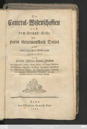 Die Cameral-Wißenschafften nach dem Grund-Riße des Herrn GeheimenRath Darjes : zum akademischen Gebrauch entworffen