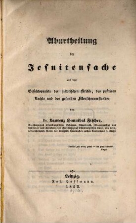 Aburtheilung der Jesuitensache aus dem Gesichtspunkte der historischen Kritik, des positiven Rechts und des gesunden Menschenverstandes