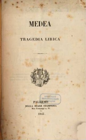 Medea : tragedia lirica ; [per rappresentarsi, come terza opera di quest'anno, nel R. Teatro Carolino]