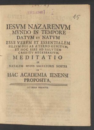Iesvm Nazarenvm Mvndo In Tempore Datvm Et Natvm Esse Vervm Et Essentialem Filivm Dei Ab Æterno Genitvm, Et Hoc Esse Ad Salvtem Creditv Necessarivm, Meditatio : In Natalem Hvivs Salvatoris Nostri In Hac Academia Ienensi Proposita