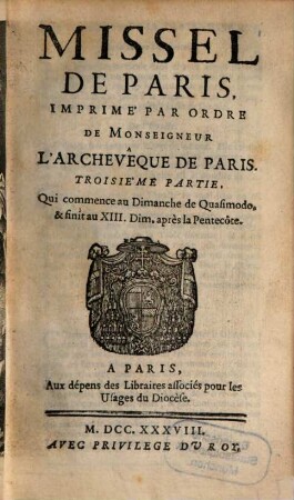 Missel De Paris : Imprimé Par Ordre De Monseigneur L'Archevêque De Paris, 3. Qui commence au Dimanche de Quasimodo, & finit au XIII. Dim. après la Pentecôte