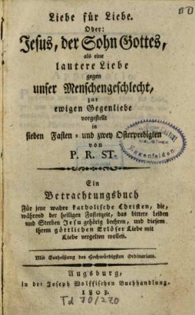 Liebe für Liebe oder Jesus, der Sohn Gottes : in 7 Fasten- und zwey Osterpredigten