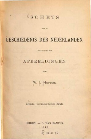 Schets van de Geschiedenis der Nederlanden : Opgehelderd met Afbeeldingen. Door W. J. Hofdijk