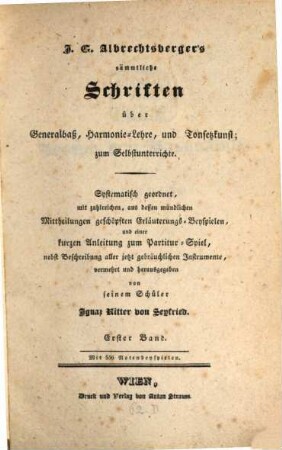 J. G. Albrechtsberger's Sämmtliche Schriften über Generalbaß, Harmonie-Lehre und Tonsetzkunst zum Selbstunterrichte. 1. (ca. 1830). - 218 S. : Portr.