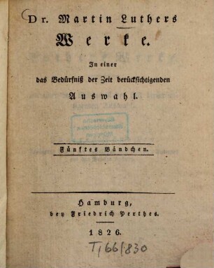 Dr. Martin Luthers Werke : in einer das Bedürfniß der Zeit berücksichtigenden Auswahl, 5. Auslegung einiger der wichtigsten Psalmen und Auswahl aus den Briefen Luthers