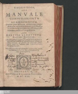 Enchiridion, Sive Manvale Confessariorvm Et Poenitentivm : Omnium pene dubiorum resolutionem compectens, quæ communiter in sacris confessionibus occurrere solent circa peccata, restitutiones, absolutiones, censuras, & irregularitates