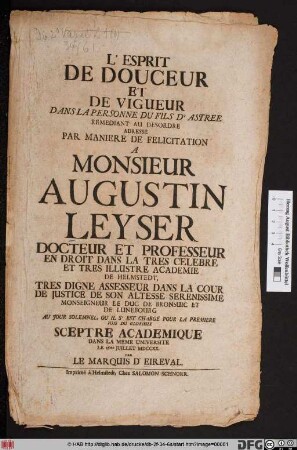 L' Esprit De Douceur Et De Vigueur Dans La Personne Du Fils D'Astree Remediant Au Desordre Adresse Par Maniere De Felicitation A Monsieur Augustin Leyser Docteur Et Professeur En Droit En Droit ... De Helmstedt ... Au Jour Solemnel, Ou Il S'Est Charge Pour La Premiere Fois Du Glorieux Sceptre Academique Dans La Meme Universite Le 16me Juillet MDCCXX