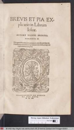 Brevis Et Pia Explicatio in Librum Iosuæ. Avtore Ioanne Brentio. ...
