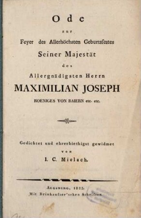Ode zur Feyer des Allerhöchsten Geburtsfestes Seiner Majestät des allergnäd. Herrn Maximilian Joseph, Königes von Baiern ...