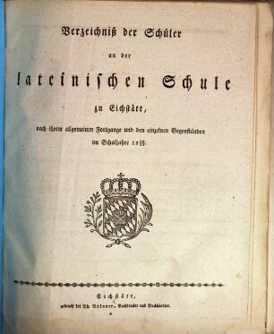 Verzeichniß der Schüler an der lateinischen Schule zu Eichstätt : nach ihrem allgemeinen Fortgange im Schuljahre .... 1830/31
