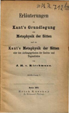 Erläuterungen zu Kant's Grundlegung zur Metaphysik der Sitten und zu Kant's Metaphysik der Sitten oder den Anfangsgründen der Rechts- und Tugendlehre
