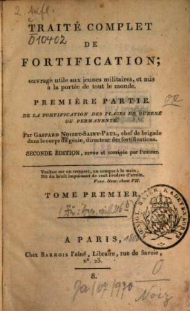 Traité complet de fortification : Ouvrage utile aux jeunes Militaires, et mis à la portée de tout le monde, 1. De la fortification des places de guerre ou permanente. - 1800. - XII, 499 S. : 37 Kt.