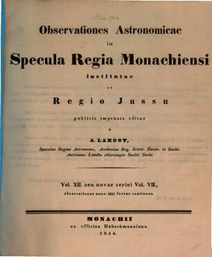 Observationes astronomicae in Specula Regia Monachiensi institutae et regio jussu publicis impensis editae : observationes anno ... factas continens, 12 = 7. 1841 (1844)