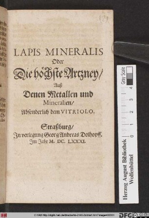 Lapis Mineralis Oder Die höchste Artzney/ Auß Denen Metallen und Mineralien/ Absonderlich dem Vitriolo