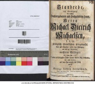 Standrede, bey Beerdigung des weiland Hochedelgebohrnen und Hochgelahrten Herrn, Herrn Michael Dietrich Michaelßen, I. V. D. Königlich-Preussischen Kriegsraths, Erb- und Gerichts-Herrn von Eptingen, wie auch auf Stichelsdorf, nachdem Selbiger den 20sten Julii 1748 im acht und sechzigsten Jahre Seines Alters selig verstorben, den 23sten eiusdem auf dem Gottesacker vor Halle : gehalten von George Ludwig Herrnschmid, Königl. Preußl. Consistorial-Rath, Inspectore und Oberpfarrern zu Halle.