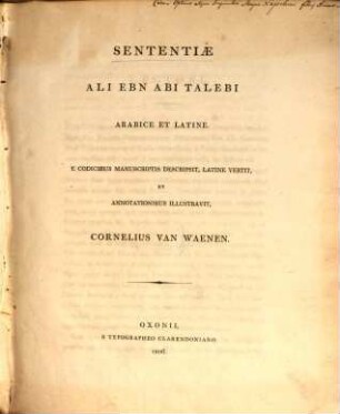 Sententiae Ali Ebn Abi Talebi : arabice et latine. E codicibus manuscripsit, latine vertit et annotationibus illustravit Cornelius van Waenen