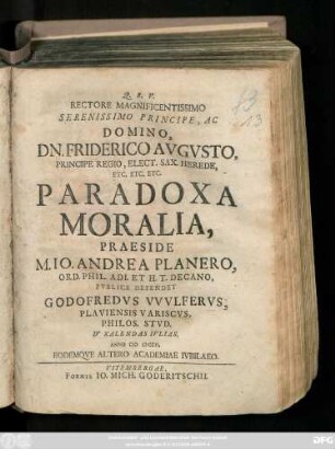 Rectore Magnificentissimo Serenissimo Principe, Ac Domino, Dn. Friderico Avgvsto, Principe Regio, Elect. Sax. Herede Etc. Etc. Etc. Paradoxa Moralia
