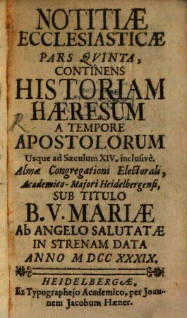 Notitia Ecclesiastica, 5. Continens Historiam Haeresum A Tempore Apostolorum Usque ad Saeculum XIV. inclusive
