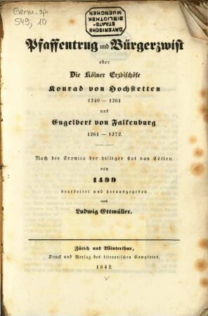 Pfaffentrug und Bürgerzwist oder die Kölner Erzbischöfe Konrad von Hochstetten 1240 - 1261 und Engelberg von Falkenburg 1261 - 1272