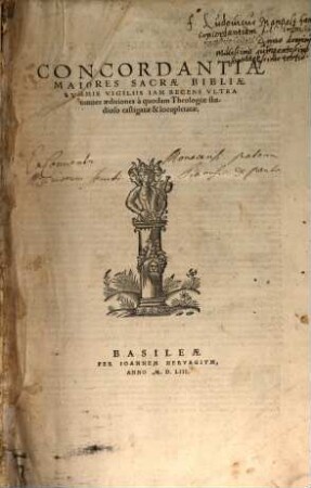 Concordantiae Maiores Sacrae Bibliae : Summis Vigiliis Iam Recens Ultra omnes aeditiones a quodam theologiae studioso castigatae & locupletatae