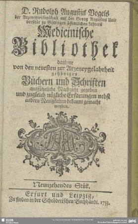2.1753,19: Rudolph Augustin Vogels medicinische Bibliothek : darinne von den neuesten zur Arzneygelahrheit gehörigen Büchern und Schriften ausführliche Nachricht gegeben und zugleich nützliche Erfarungen nebst andern Neuigkeiten bekannt gemacht werden
