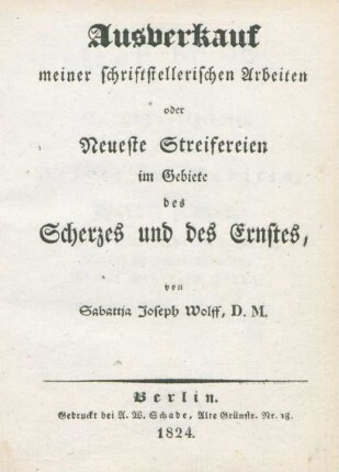 Ausverkauf meiner schriftstellerischen Arbeiten oder Neueste Streifereien im Gebiete des Scherzes und des Ernstes