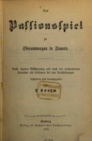 Das Passionsspiel zu Oberammergau in Bayern : nach eigener Anschauung und nach der vorhandenen Literatur als Leitfaden bei den Vorstellungen