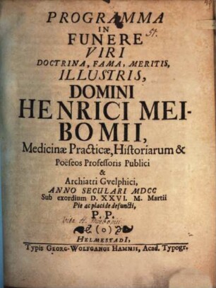 Programma in funere V. Cl. Henrici Meibomii, Med. Pract. Prof. P. ... P. P. : [Inest vita defuncti]