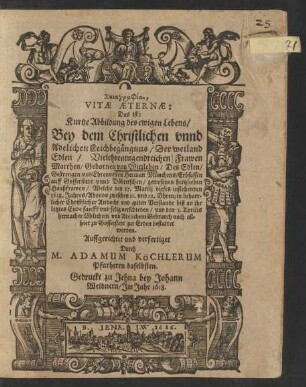 Skiagraphia, Vitae Aeternae: Das ist: Kurtze Abbildung des ewigen Lebens/ : Bey dem ... Leichbegängnus/ Der ... Frawen Marthen/ Gebornen von Witzleben/ Des ... Herman Münchens/ Erbsassen auff Gosserstedt unnd Döbritschen/ gewesenen hertzlieben Haußfrawen/ Welche den 27. Martii dieses instehenden 1618. Jahres ... verschieden/ und den 3. Aprilis hernacher ... zu Gosserstedt zur Erden bestattet worden