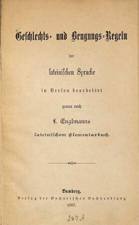 Geschlechts- und Beugungs-Regeln der lateinischen Sprache in Versen bearbeitet genau nach Lorenz Englmann's lateinischem Elementarbuch