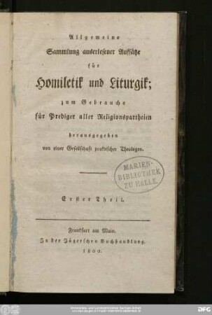 Erster Theil: Allgemeine Sammlung auserlesener Aufsätze für Homiletik und Liturgik : zum Gebrauche für Prediger aller Religionspartheien
