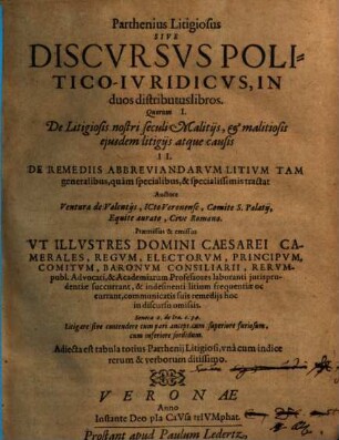 Parthenius litigiosus sive discursus politico-iuridicus : in duos distributus libros, I. De litigiosis nostri seculi malitiis, ... II. De remediis abbreviandarum litium ... tractat