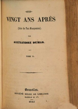 Vingt ans après : (Suite des Trois Mousquetaires.) Par Alexandre Dumas, 10