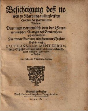 Besichtigung deß newen zu Marpurg außgesteckten Trophaei der Calvinischen Warheit : darinnen vornemlich von der sacramentirischen Analogia deß Brotbrechens gehandelt wirdt, etc.