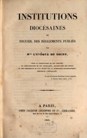 Institutions diocésaines, ou récueil des règlements publiés, [1]