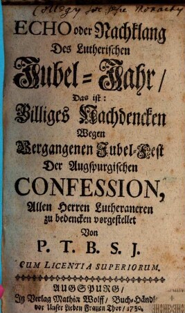 Echo oder Nachklang Des Lutherischen Jubel-Jahr, Das ist: Billiges Nachdencken Wegen Vergangenen Jubel-Fest Der Augspurgischen Confession