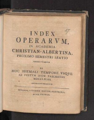 WS 1763/64: Index Operarvm, In Academia Christian-Albertina, Proximo Semestri Spatio Absolvtarvm Et Hoc Hiemali Tempore Vsqve Ad Festvm Diem Paschatos MDCCLXIIII. Impendendarvm.
