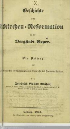 Geschichte der Kirchen-Reformation in der Bergstadt Geyer : ein Beitrag zur Geschichte der Reformation in Heinrichs des Frommen Landen