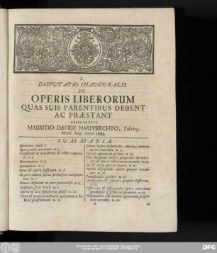 I. Disputatio Inauguralis. De Operis Liberorum Quas Suis Parentibus Debent Ac Praestant Respondente Mauritio Davide Harpprechto, Tubing. Mens. Aug. Anno 1689.