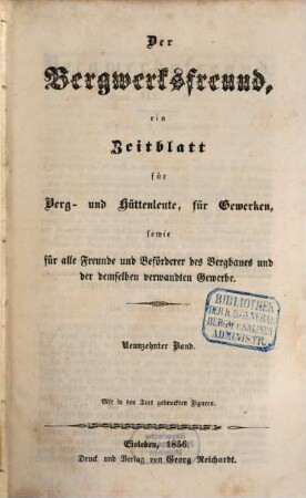 Der Bergwerksfreund : ein Zeitblatt für Berg- und Hüttenleute, für Gewerken, sowie für alle Freunde und Beförderer des Bergbaues und der demselben verwandten Gewerbe. 19. 1856
